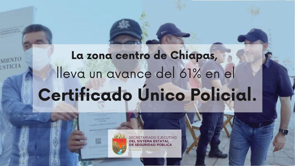 Más del 61% de avance en el Certificado Único Policial (CUP) en la zona Centro de Chiapas