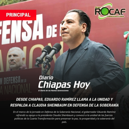 Desde Chiapas, Eduardo Ramírez llama a la unidad y respalda a Claudia Sheinbaum en defensa de la soberanía.