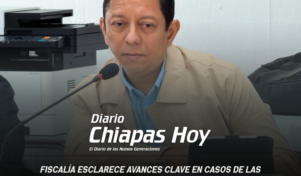 Fiscalía esclarece avances clave en casos de Las Tarimitas y Caña Hueca en Tuxtla Gutiérrez.